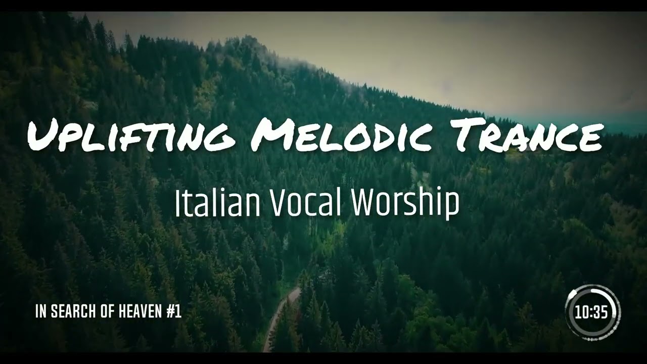 🎶💖🙏Uplifting Melodic Trance Italian Vocal Worship &ndash; In Search of Heaven #1🎶💖🙏