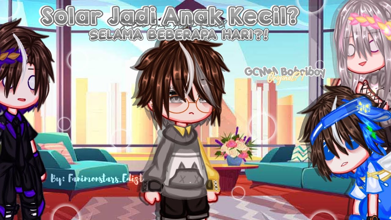 ˗ˏˋ꒰🌠꒱ Solar Jadi Anak Kecil?Selama bbrp Hari?! ||GCMM Boboiboy||Gacha Club ||By: fanimonstars_Edizt
