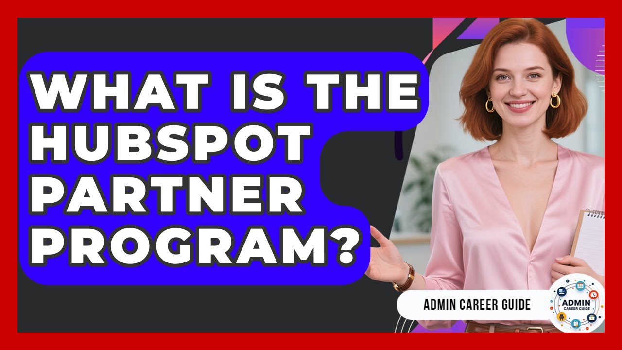 What Is The HubSpot Partner Program? - Admin Career Guide