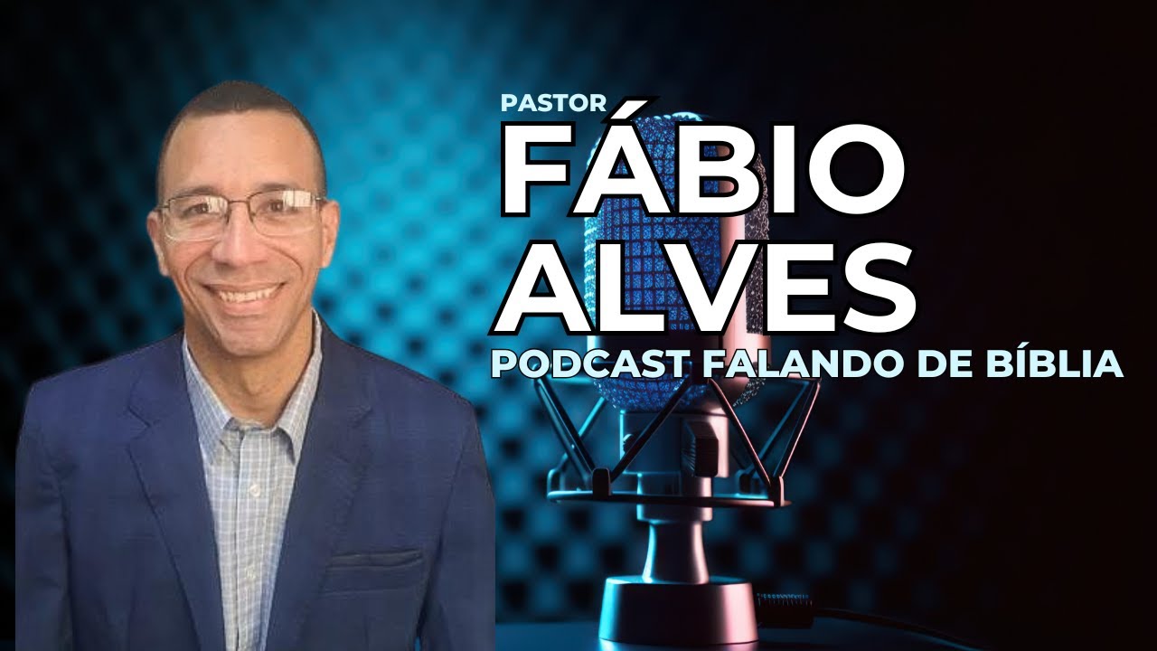 PR FÁBIO ALVES | PODCAST FALANDO DE BÍBLIA