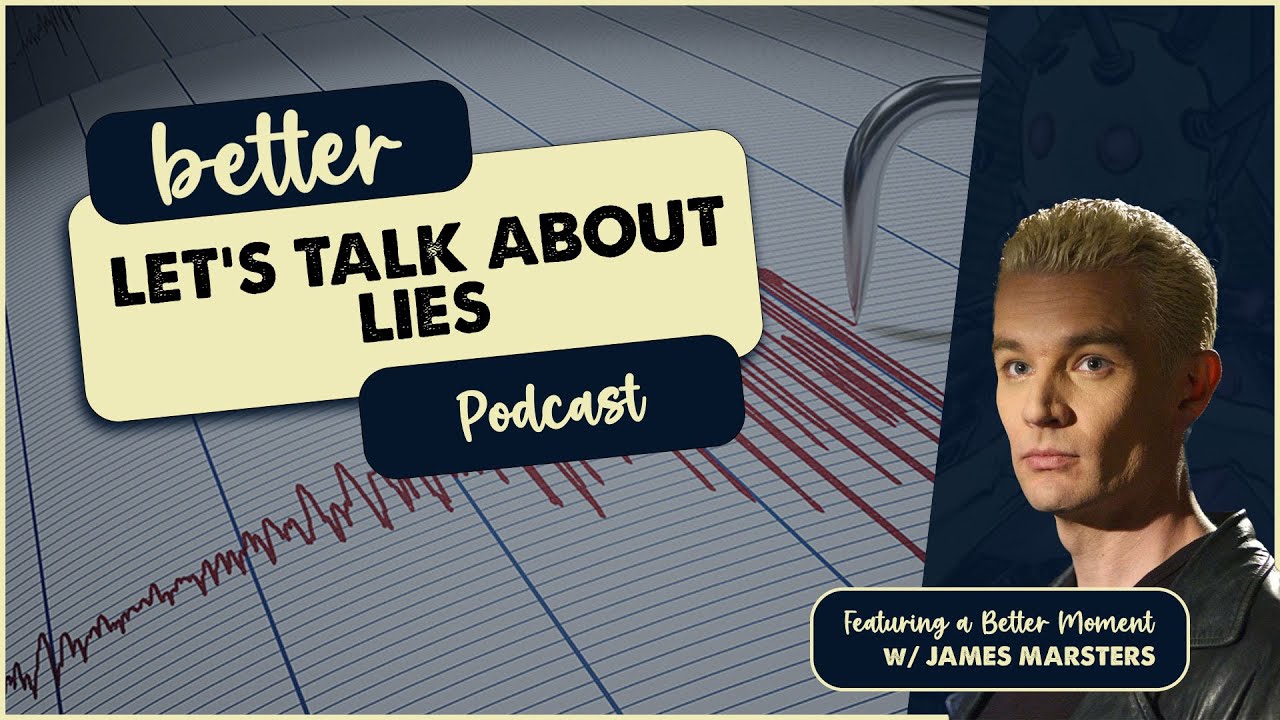 Why Do People Lie & James Marsters Does Better