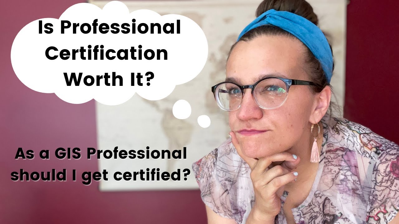 Is GIS Certification Worth It? Should I get my GISP? Esri Certified? Tableau Certified?