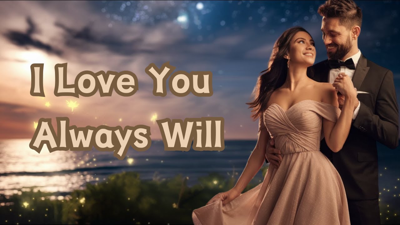 I Love You, Always Will  ! A Romantic Masterpiece !