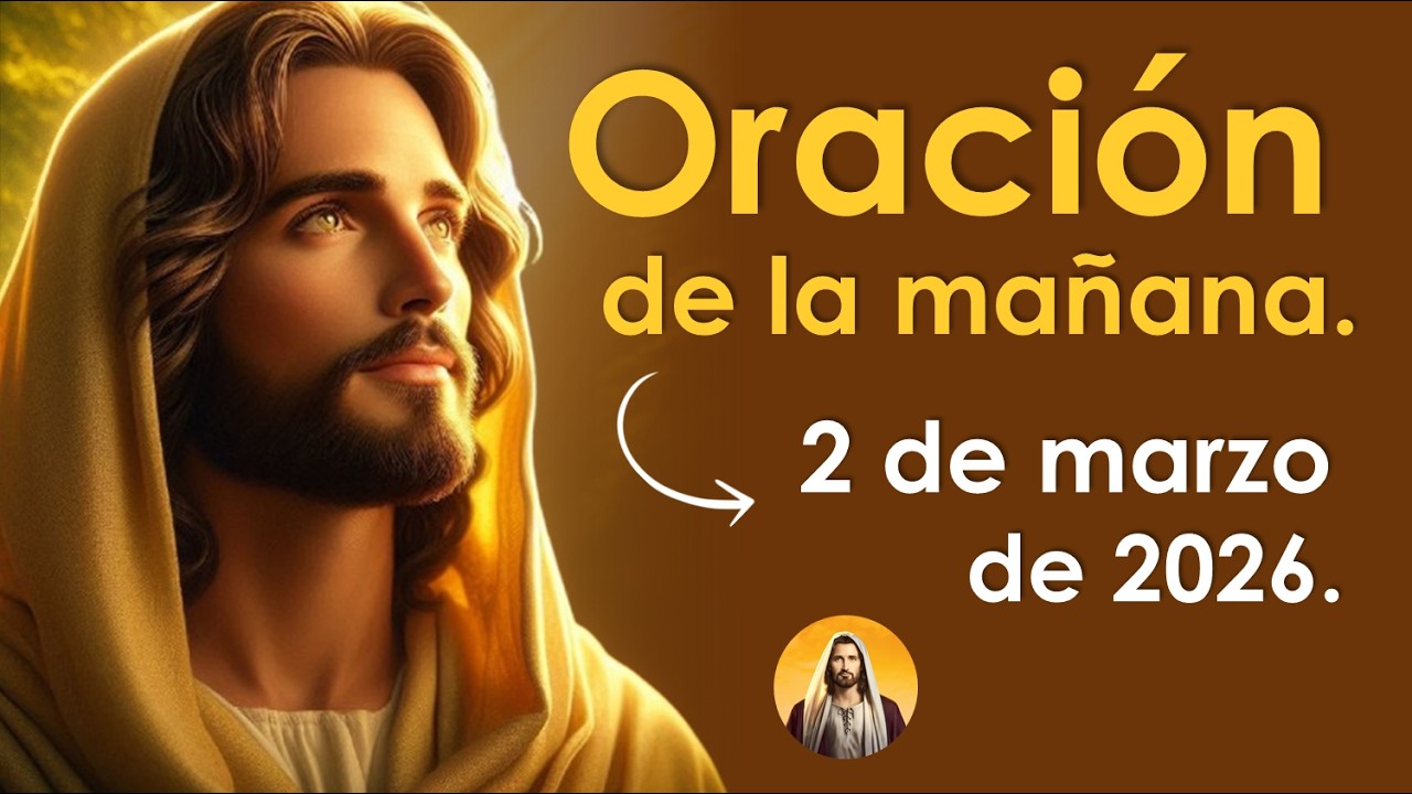 Oraci&oacute;n de la ma&ntilde;ana de hoy lunes 2 de marzo | MI SEMANA BENDECIDA 🙏