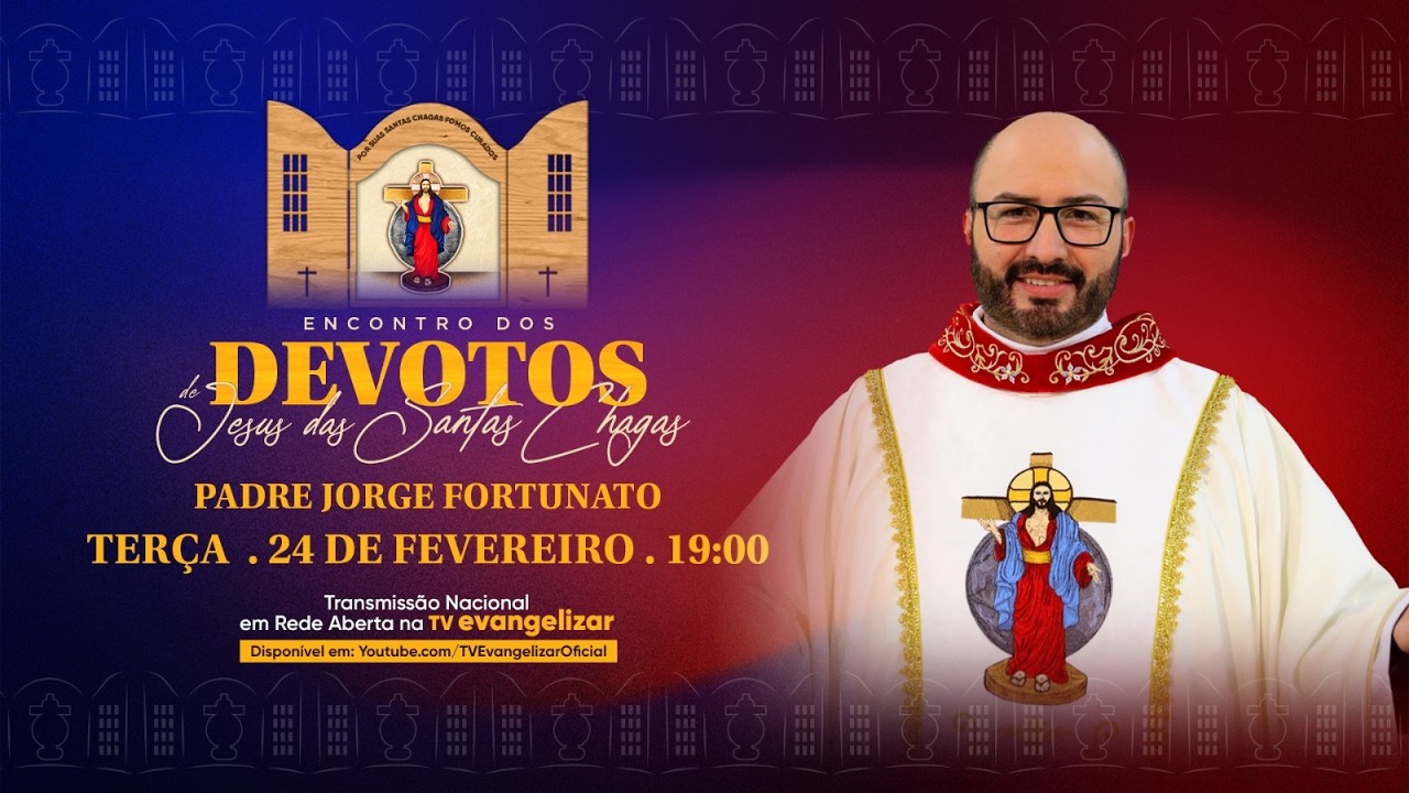 Encontro dos Devotos de Jesus das Santas Chagas com Pe. Jorge Fortunato | 24/02/26