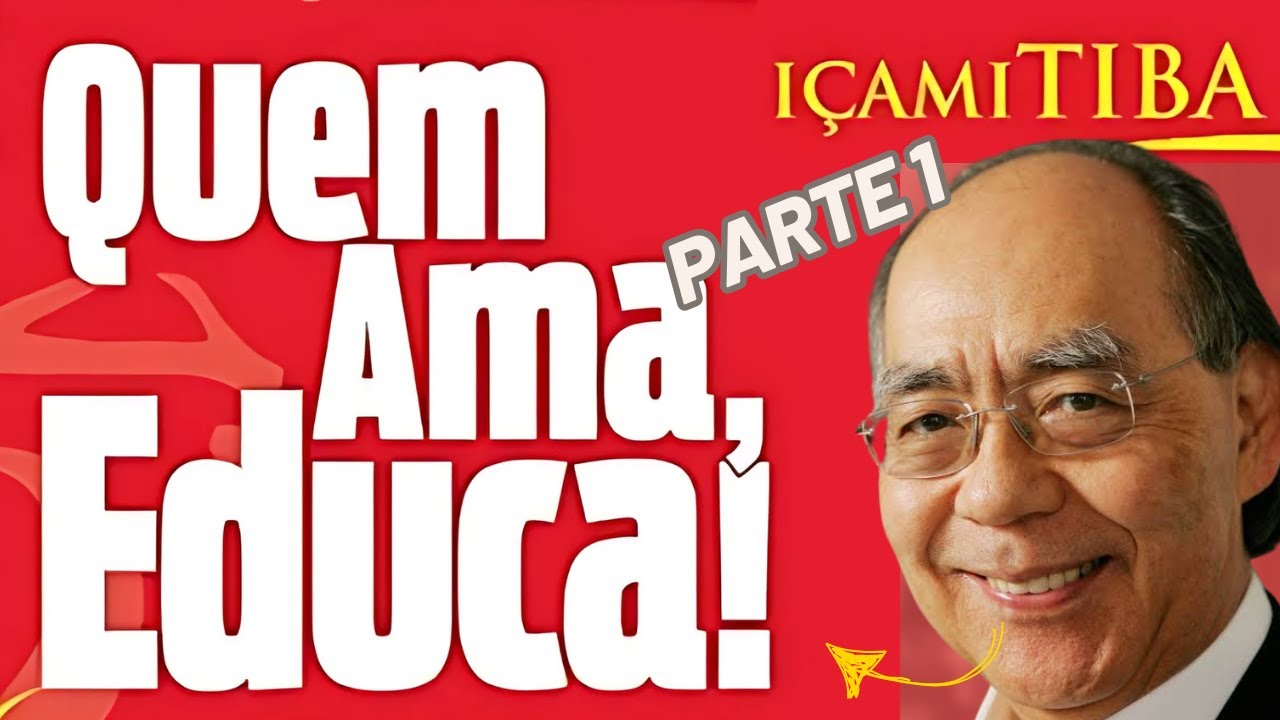 Parte 01 - Quem Ama Educa! - I&ccedil;ami TIBA  - Segredos da educa&ccedil;&atilde;o parental