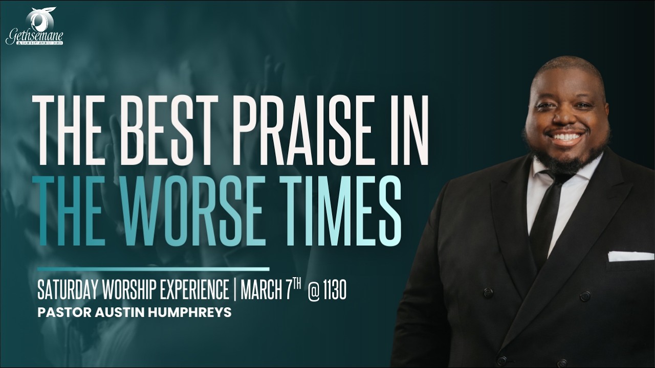 The best praise in the worst times | Gethsemane Worship Experience | March 7
