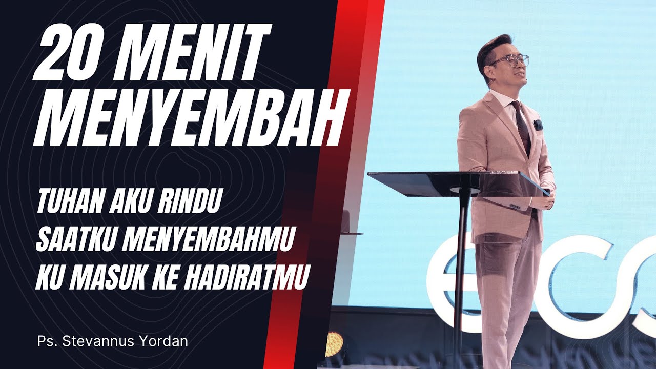 TUHAN AKU RINDU, KUANGKAT HATIKU 20 MENIT MENYEMBAH - Ps. Stevannus Yordan