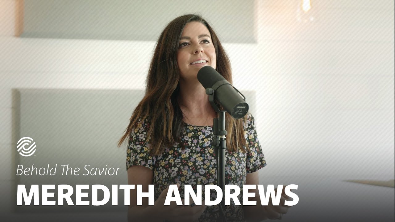 Meredith Andrews - Behold The Savior | CCLI sessions