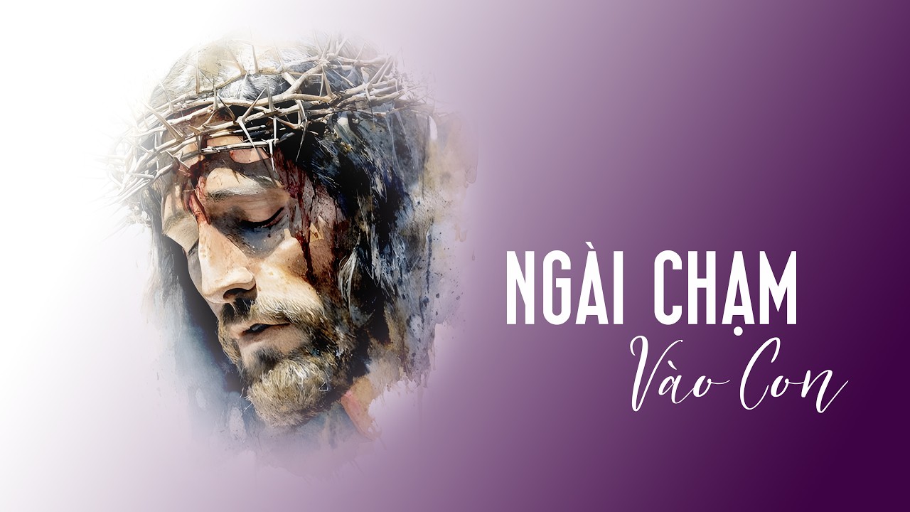💜 Thánh Ca Mùa Chay - Ngài Chạm Vào Con - Lm. JB An Ninh - Qua Những Câu Chuyện Bà Kể