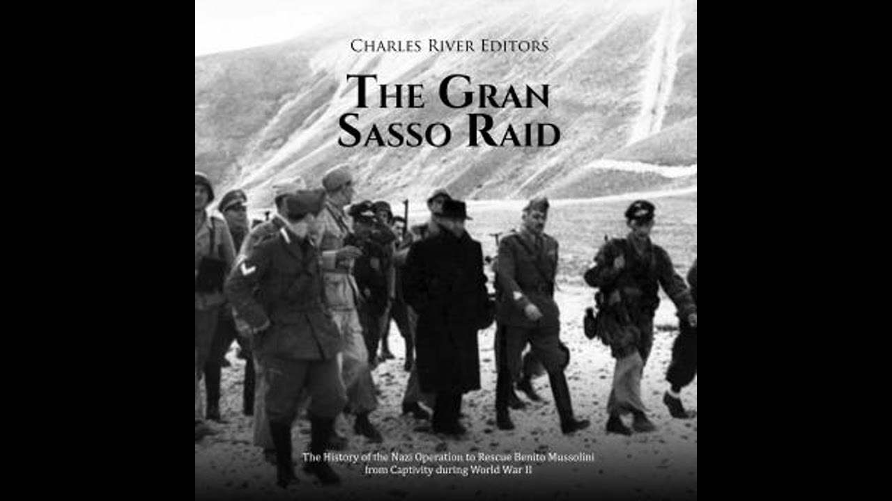 Gran Sasso Raid: The History of the Nazi Operation to Rescue Benito Mussolini from Captivity during