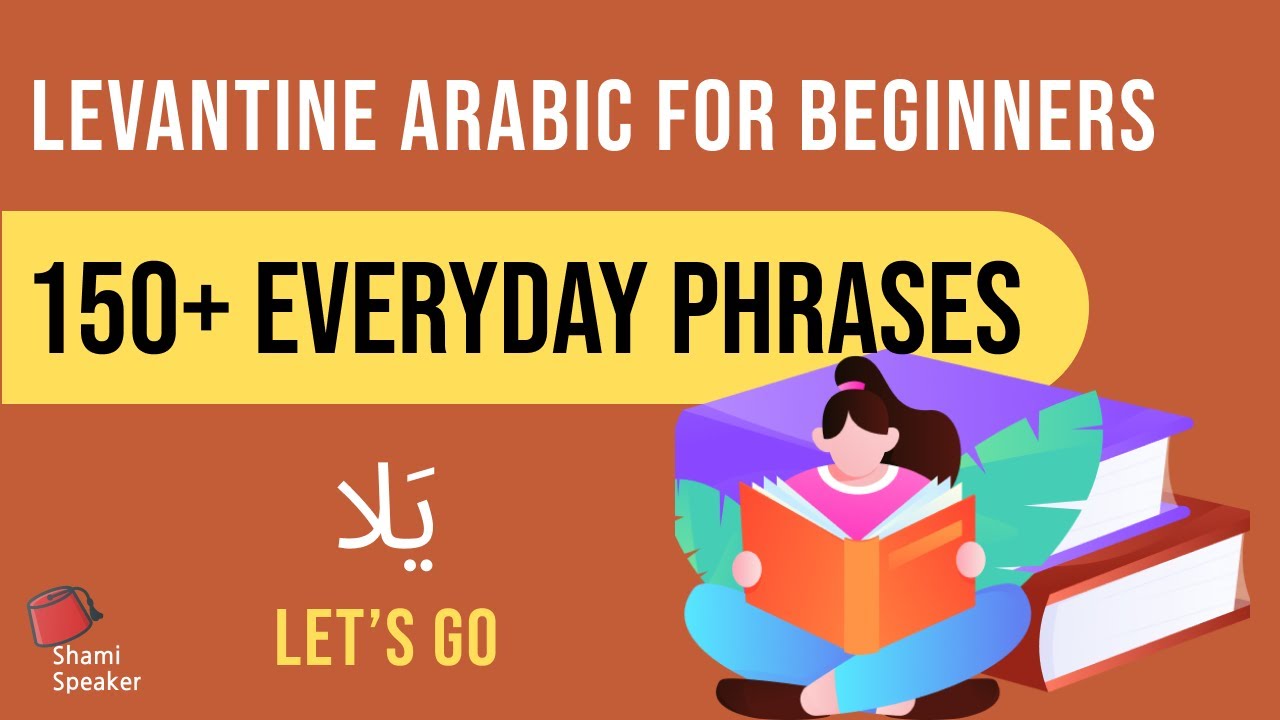 Everyday Phrases in Levantine Arabic | 150 Must Know Phrases | Levantine Arabic for Beginners