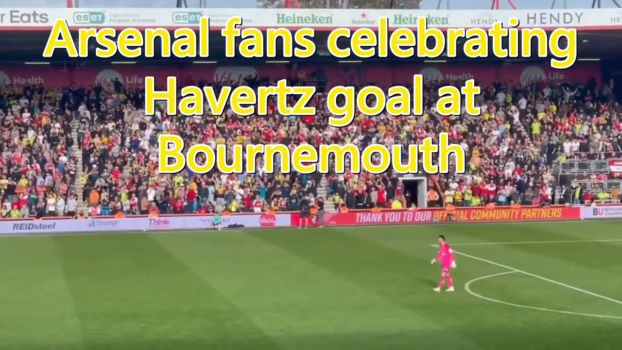 Arsenal fans sing the new Kai Havertz song at home and after he scores at Bournemouth plus lyrics.