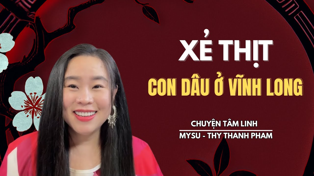 CHUYỆN MA KHÔNG QUẢNG CÁO: Xẻ Thị.t Con Dâu Ở Vĩnh Long - Chuyện Tâm Linh | MySu Thy Thanh Pham