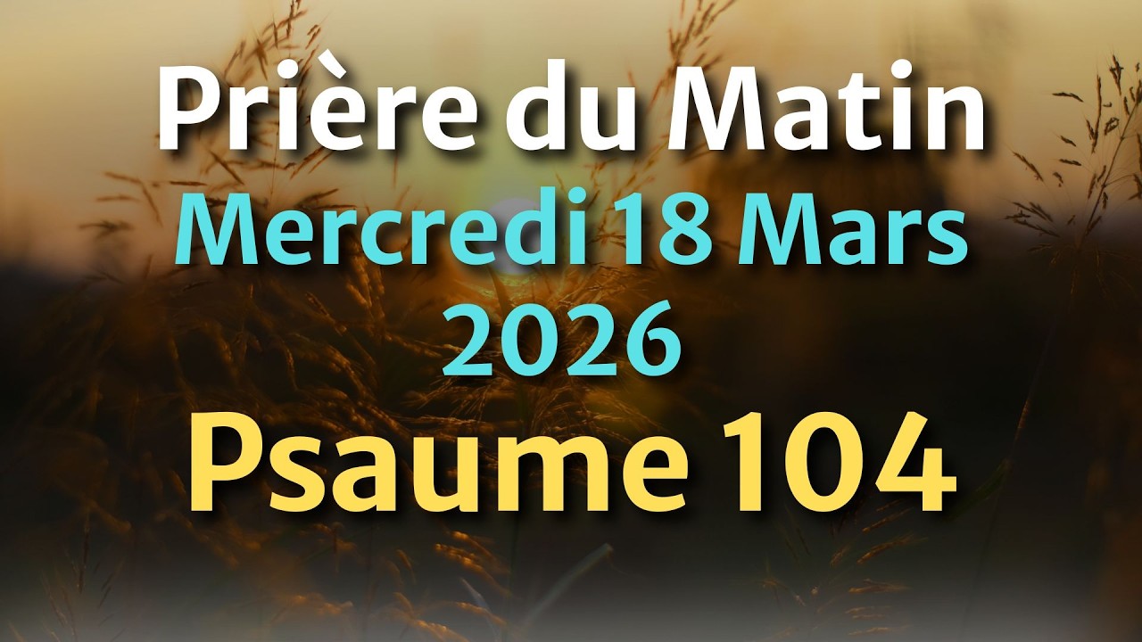 PRIÈRE du MATIN - Dimanche 15 mars 2026 - Évangile et Psaume du Jour - Prière de Foi