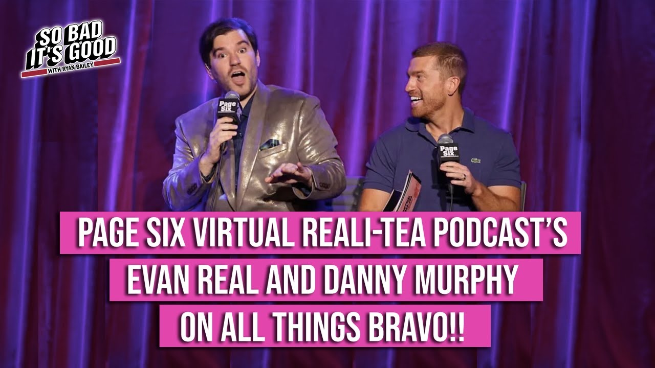 Page Six&rsquo;s Virtual Reali-TEA's Evan Real and Danny Murphy On All Things Bravo!!!