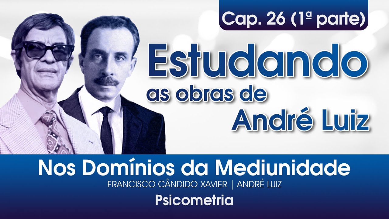 Estudo do livro Nos Domínios da Mediunidade - 26º Cap. / 1ª parte - Psicometria