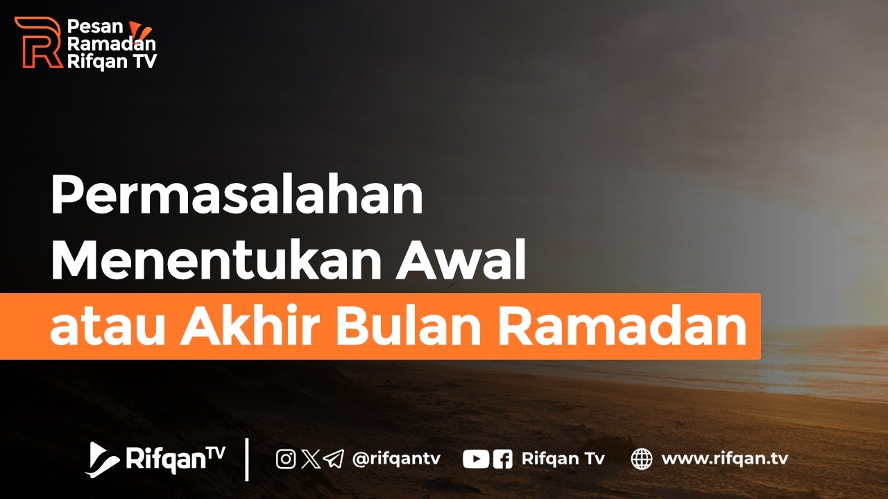 Permasalahan Menentukan Awal atau Akhir Bulan Ramadan - Ustaz Dr. Muhammad Haikal Ali Basyarahil, MA