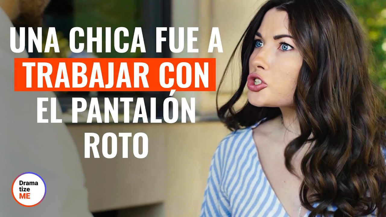 Una Chica Fue A Trabajar Con El Pantal&oacute;n Roto  | @DramatizeMeEspanol