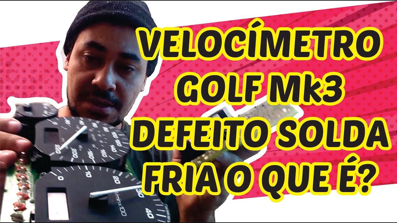 Defeito painel golf mk3 94 95 96 97 98 solda fria o que é? onde geralmente está o defeito?