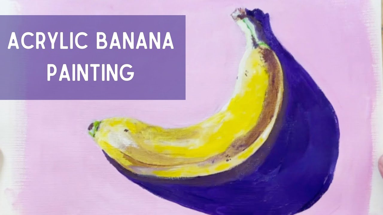 Painting a Banana with Acrylic