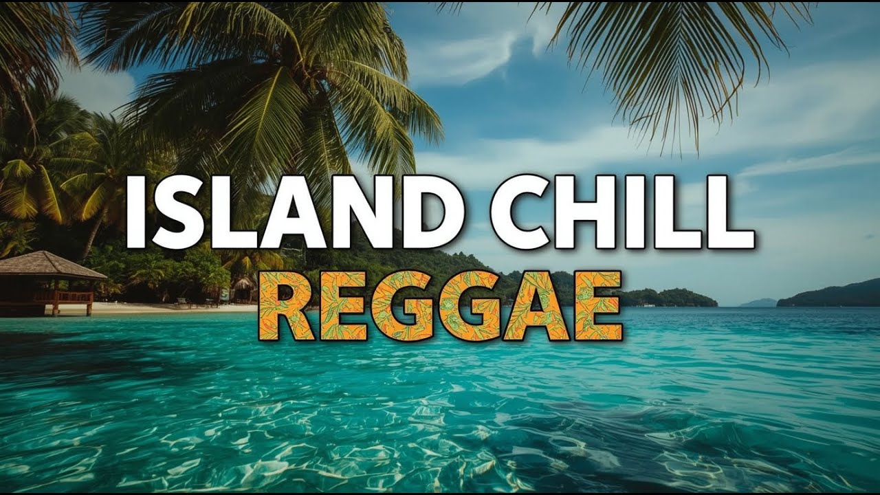 Island Chill Reggae – Music for the Soul