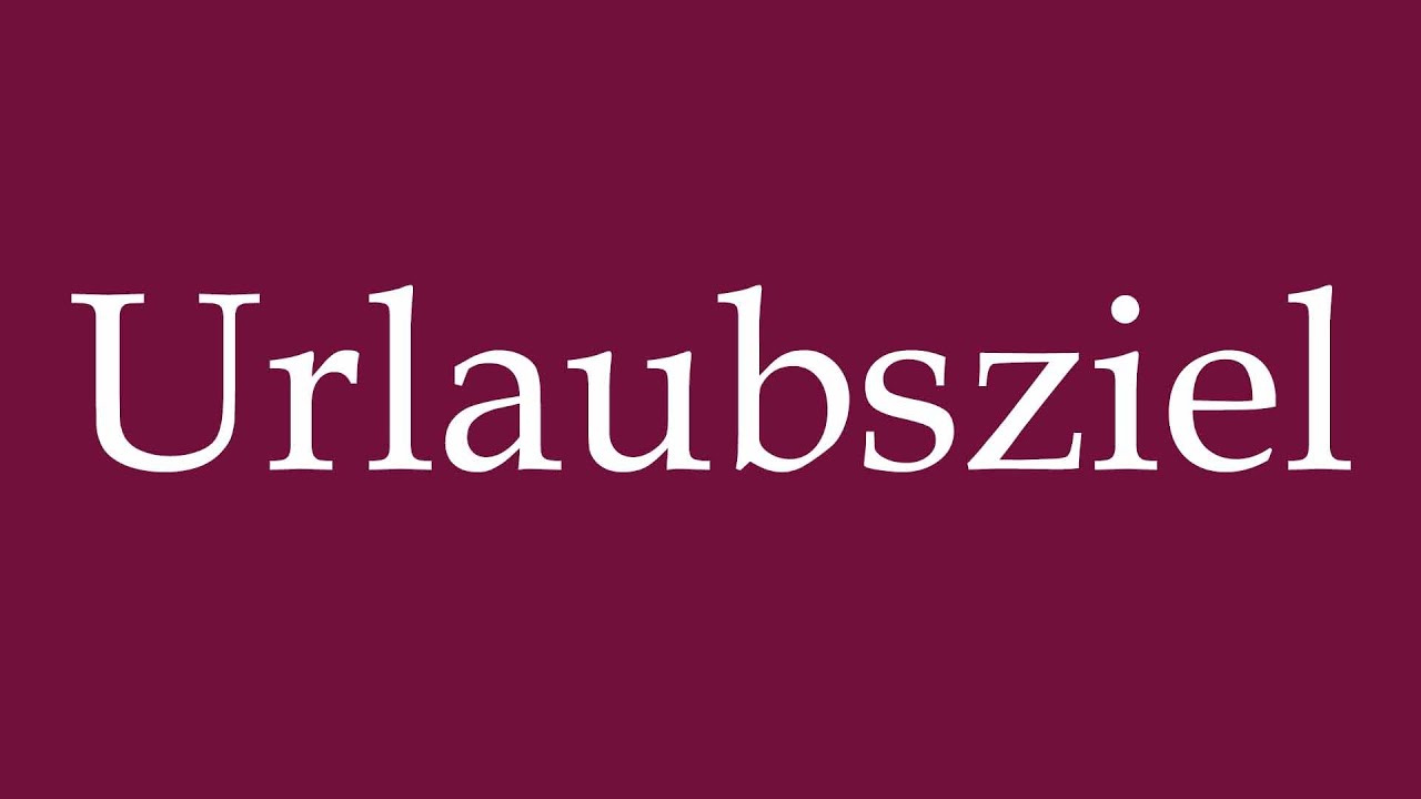 How to Pronounce ''Urlaubsziel'' (Vacation destination) Correctly in German