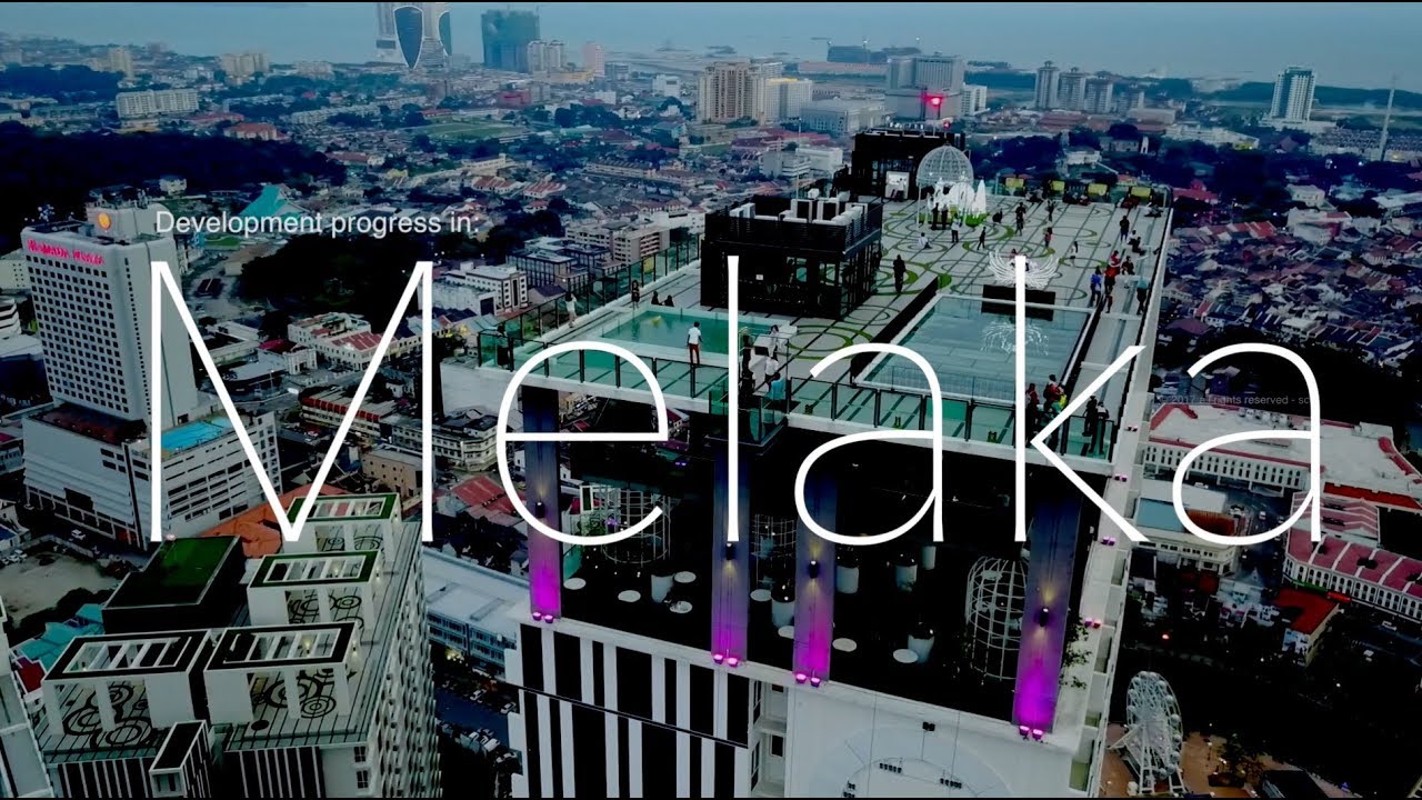 Melaka - Development Progress as 30.12.2017