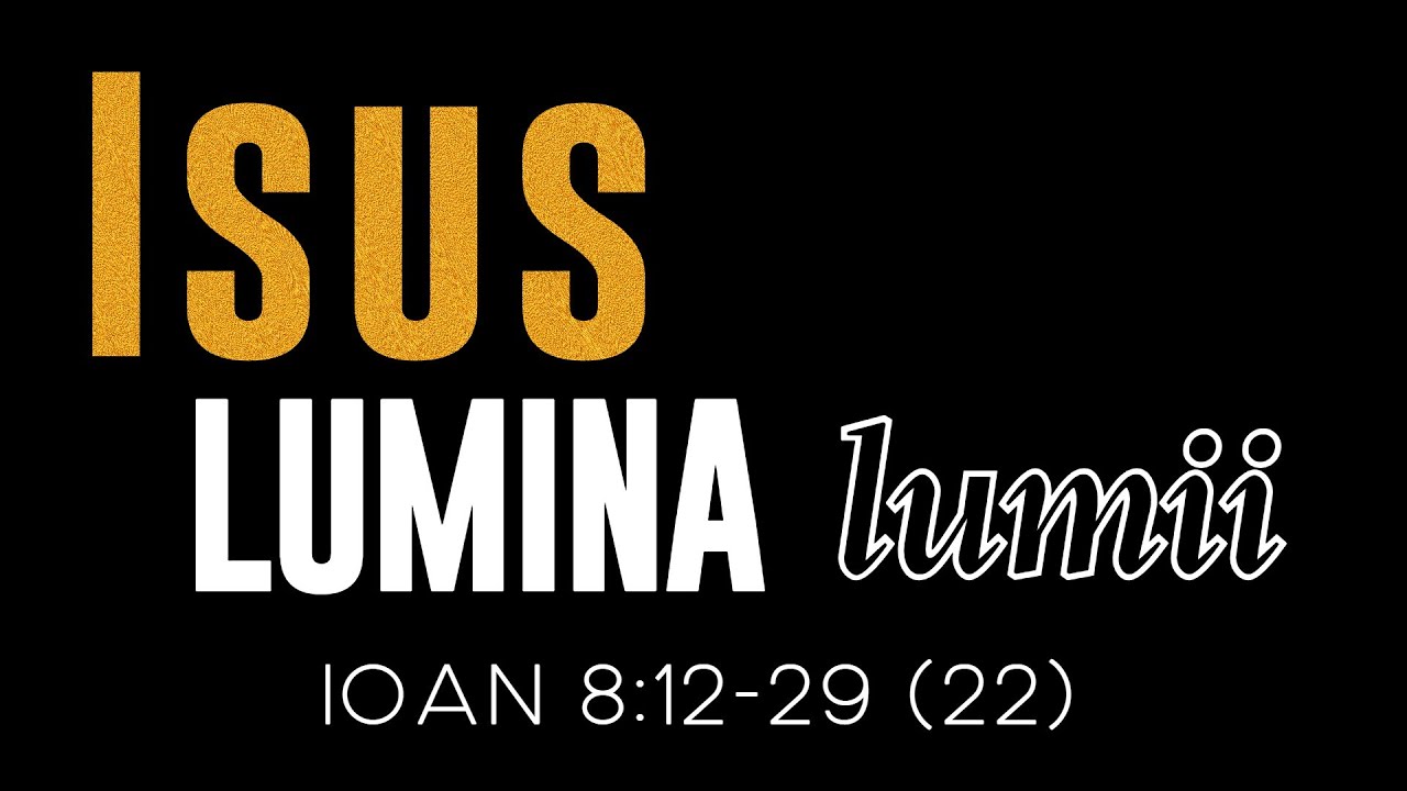 Isus Lumina lumii Ioan 8:12-29 (22)