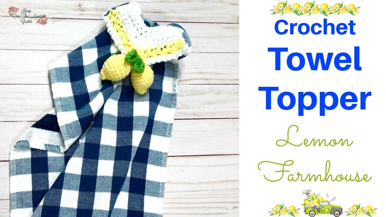 How To Crochet A Unique Towel Topper Lemon Farmhouse Collection #summercelebrationatkrissys #crochet