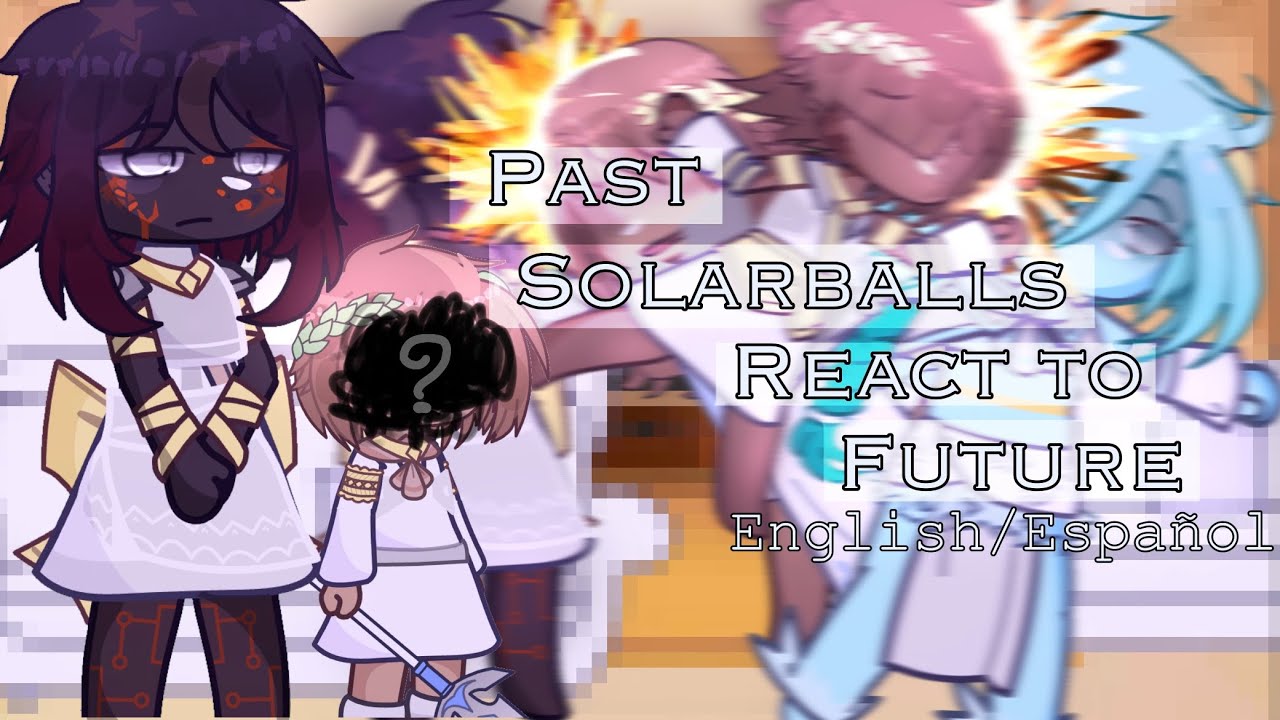 ☆Past Solarballs react to FUTURE!☆||My Au!||Bad English||🇺🇸/🇲🇽||Drama and Cringe!||