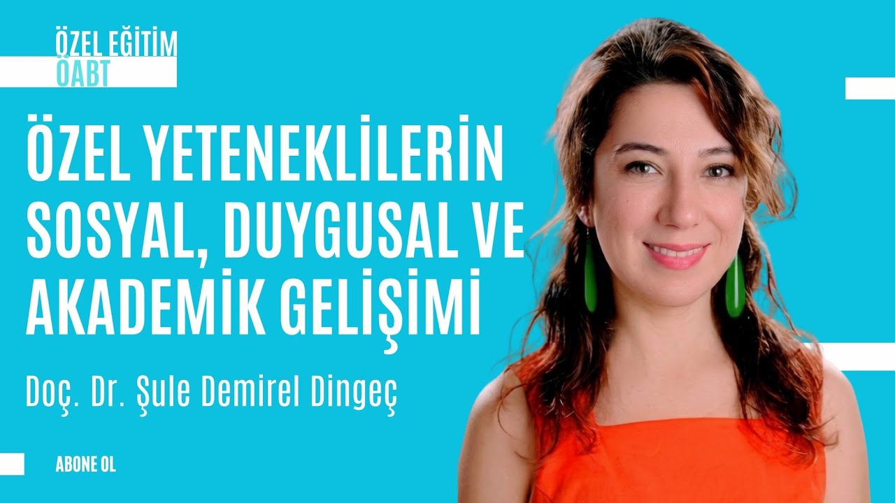 &Ouml;ABT &Ouml;zel Eğitim | &Ouml;zel Yetenek 3: Sosyal, Duygusal, Akademik Gelişim | Do&ccedil;. Dr. Şule Demirel Dinge&ccedil;