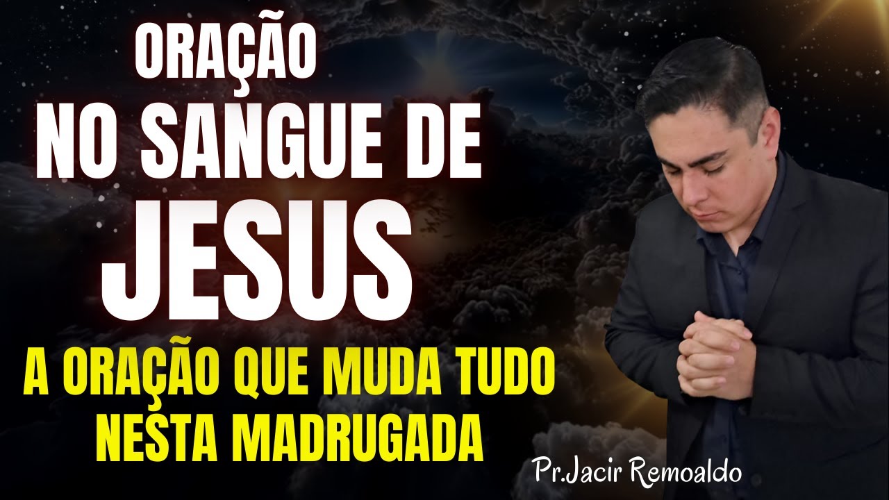 O SANGUE DE JESUS TEM PODER: A ORAÇÃO QUE MUDA TUDO PROTEÇÃO PAZ E DURMA BEM @prjacirremoaldo