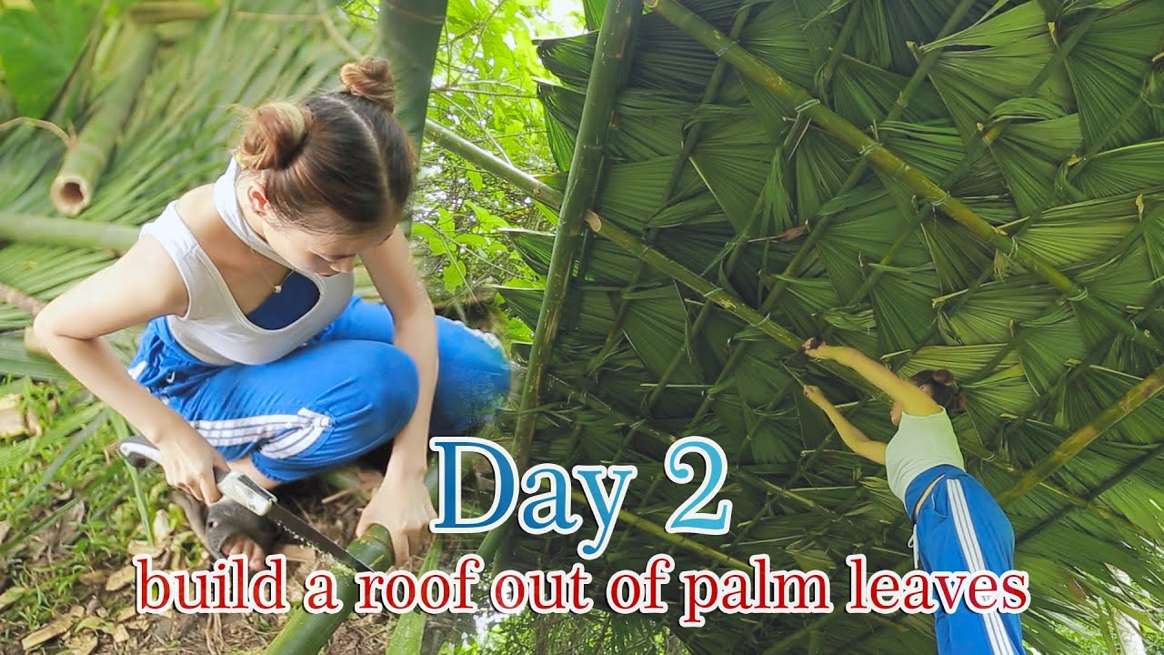 Build A Roof Out Of Palm Leaves  - DAY 2 | Lien Mountain Relax
