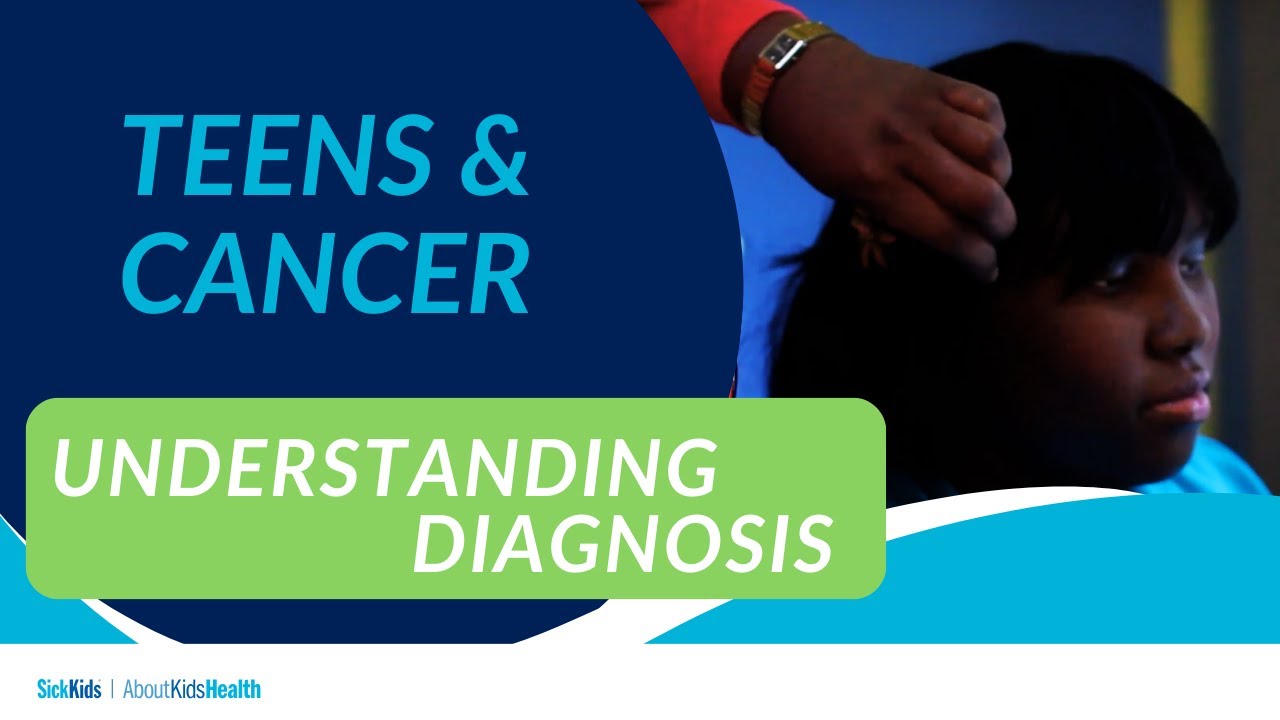 Teens and cancer: Understanding diagnosis | AboutKidsHealth at The Hospital for Sick Children