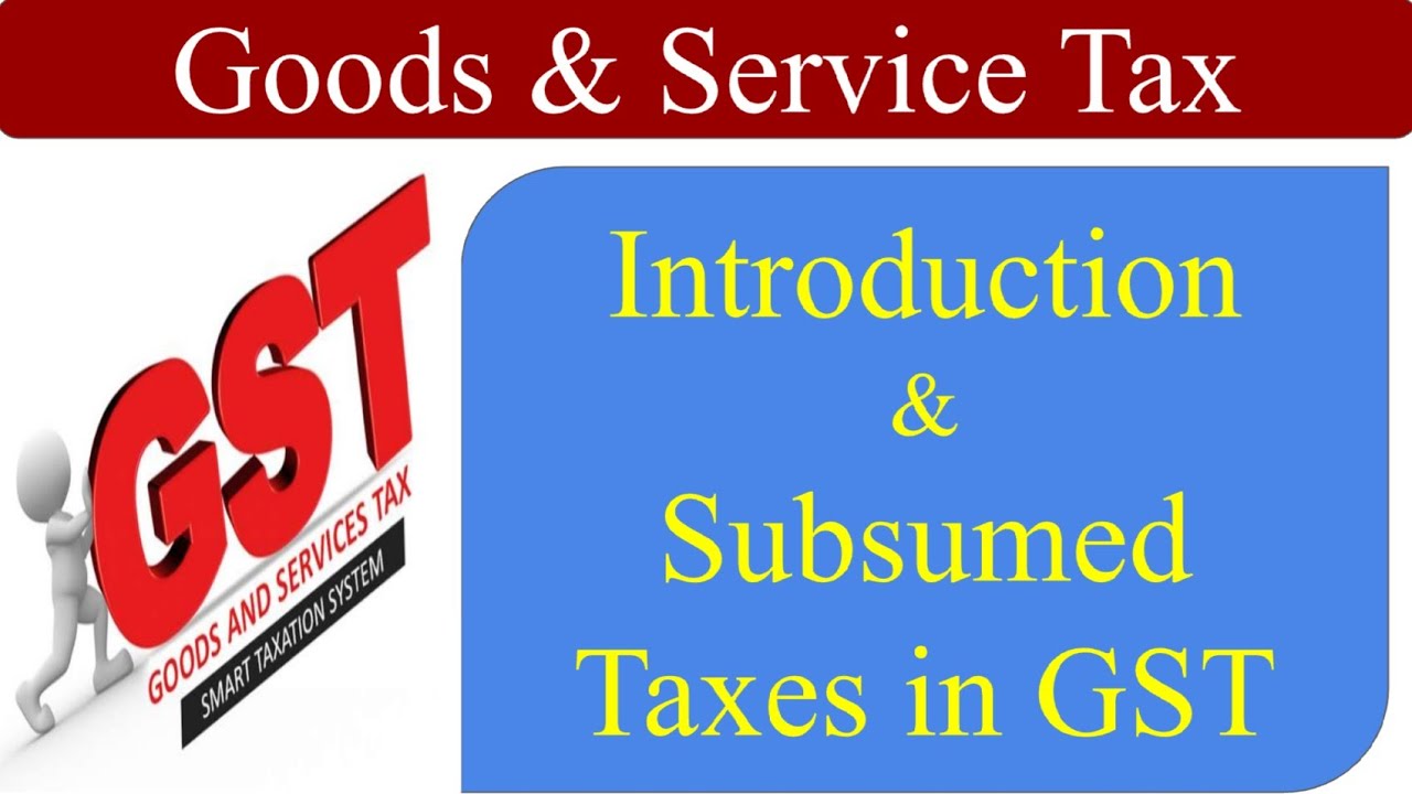 GST - Goods & Service Tax | Introduction to GST | Subsumed Indirect Taxes in GST | Meaning of GST
