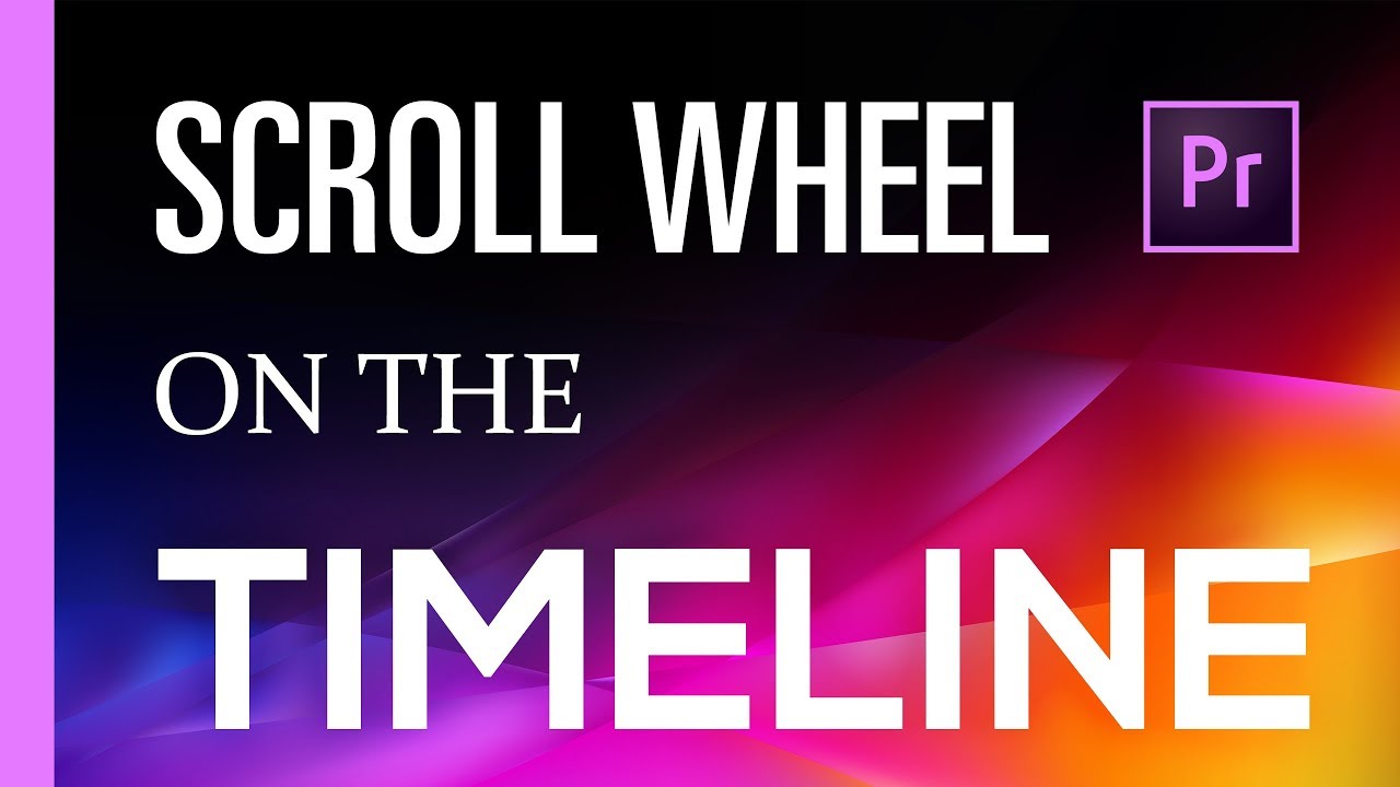 Using The Scroll Wheel On The Timeline | Premiere Pro CC 2018