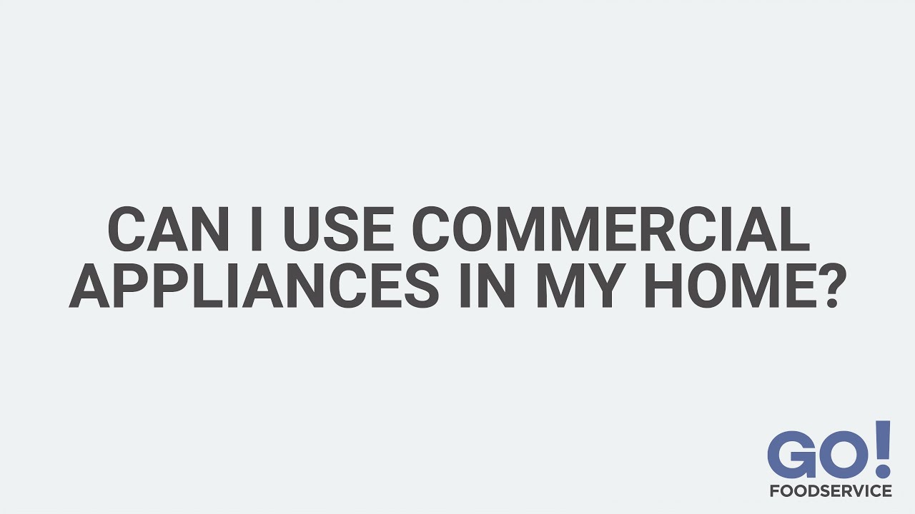 Can I Use Commercial Appliances In My Home? | GoFoodservice