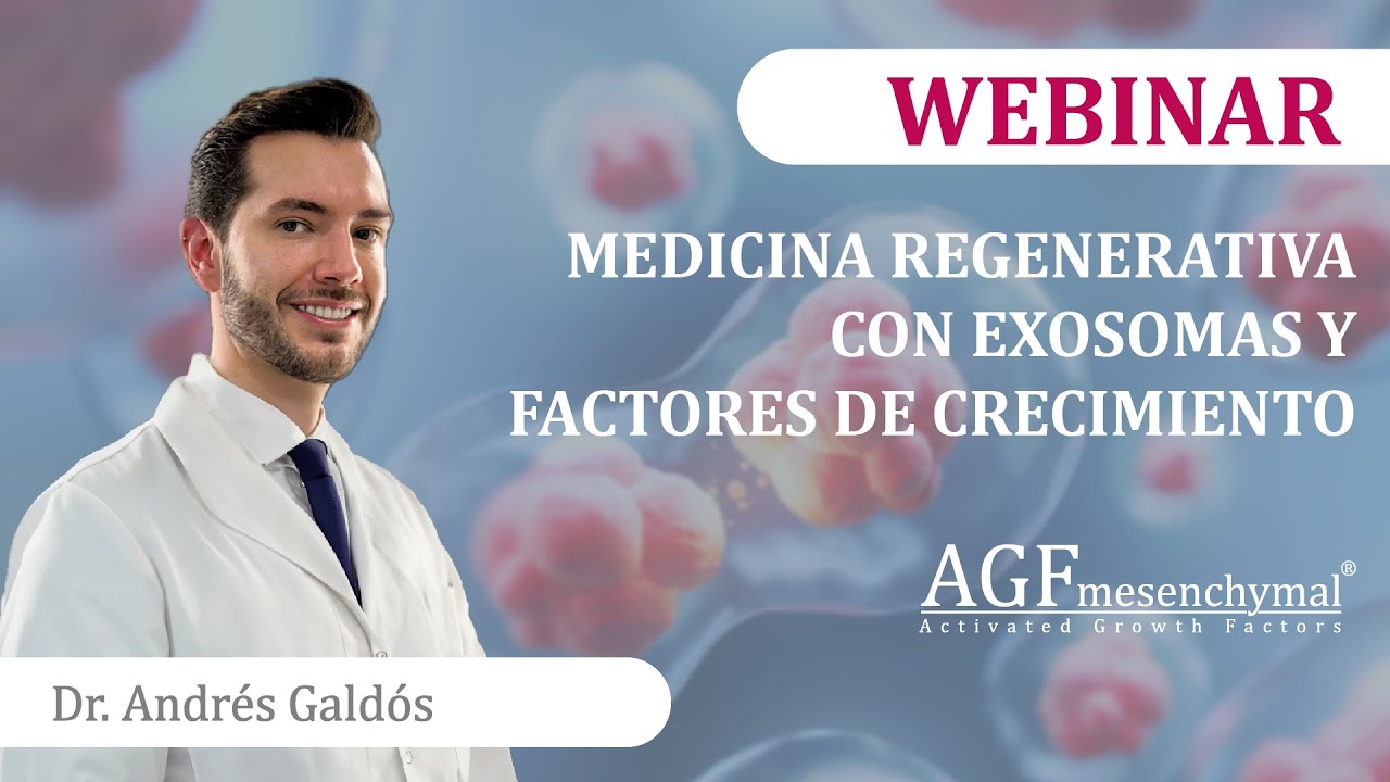 WEBINAR - AGF Mesenchymal - Medicina Regenerativa con Exosomas y Factores de Crecimiento