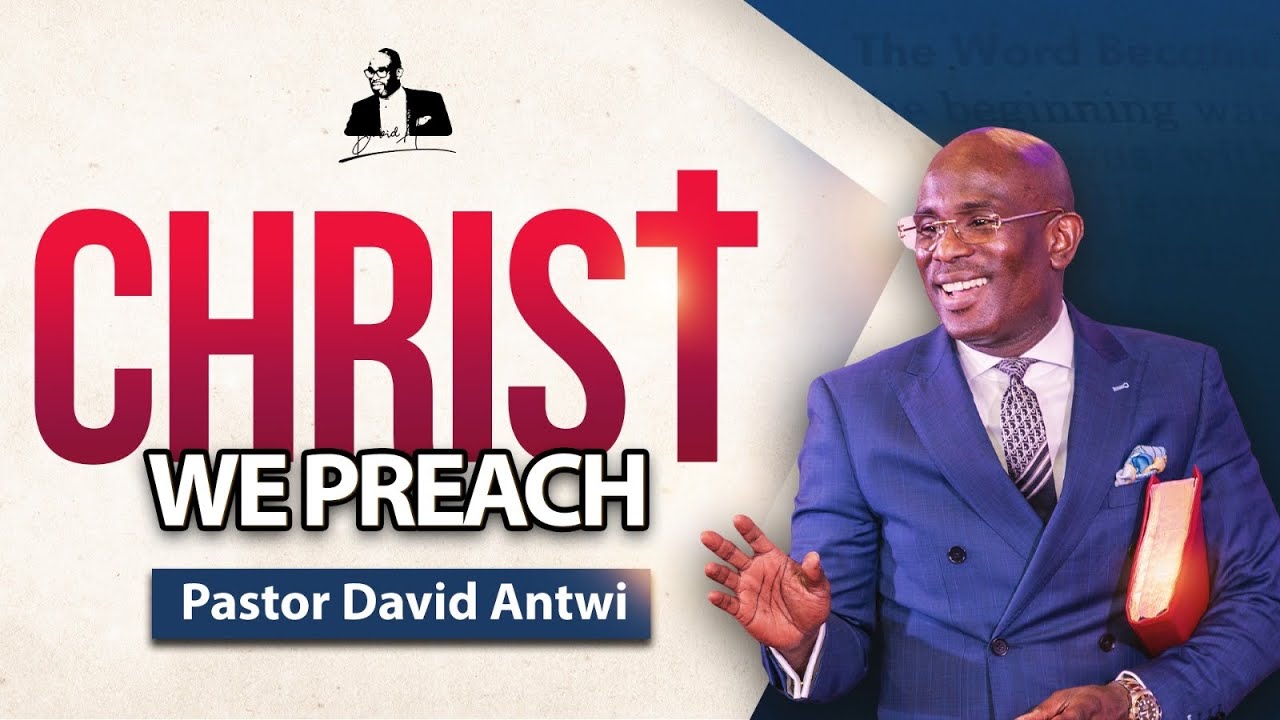 Christ We Preach | David Antwi