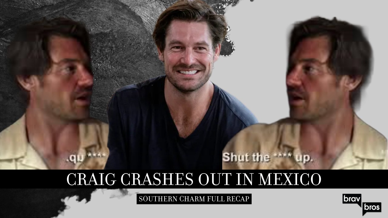 Craig Crashes Out in Mexico (Southern Charm Full Recap)