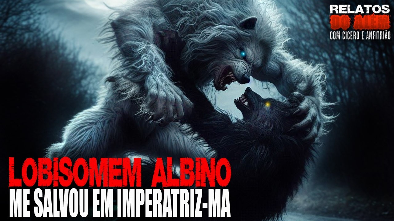 Fui salvo por um Lobisomem Albino em  Imperatriz - MA (INÉDITO) - Relatos Da Fera | 1080p