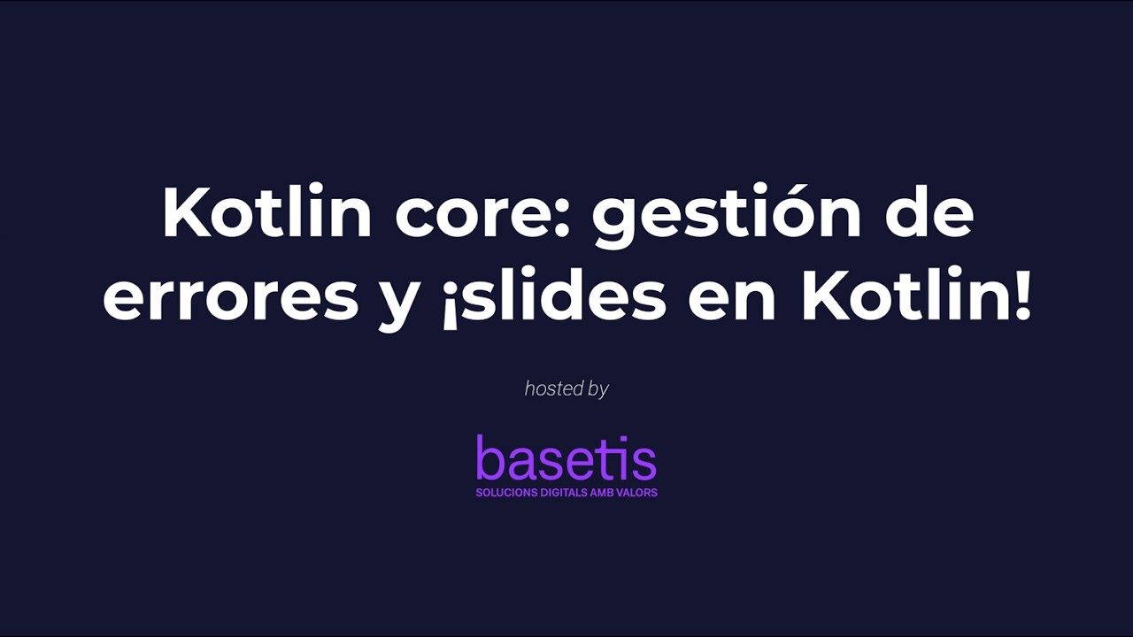 Kotlin core: gestión de errores y ¡slides en Kotlin! | hosted by Basetis