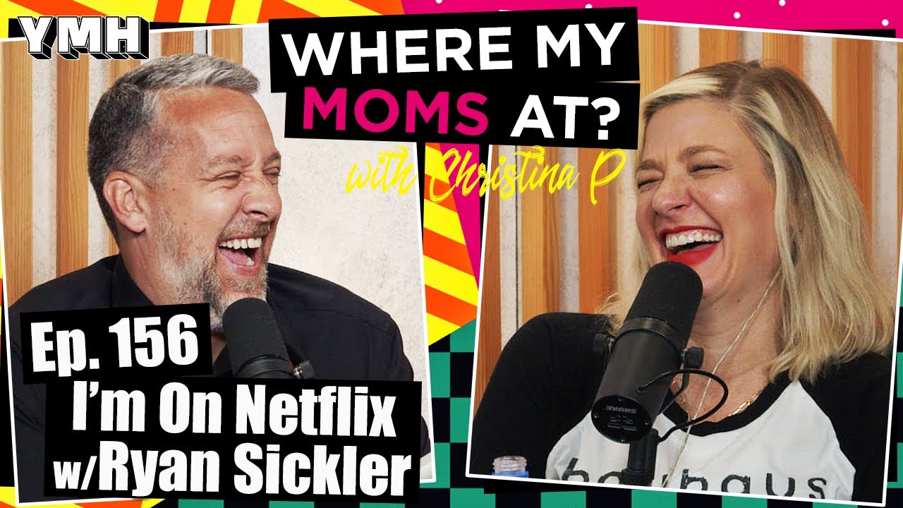 Ep. 156 I'm On Netflix w/ Ryan Sickler | Where My Moms At?