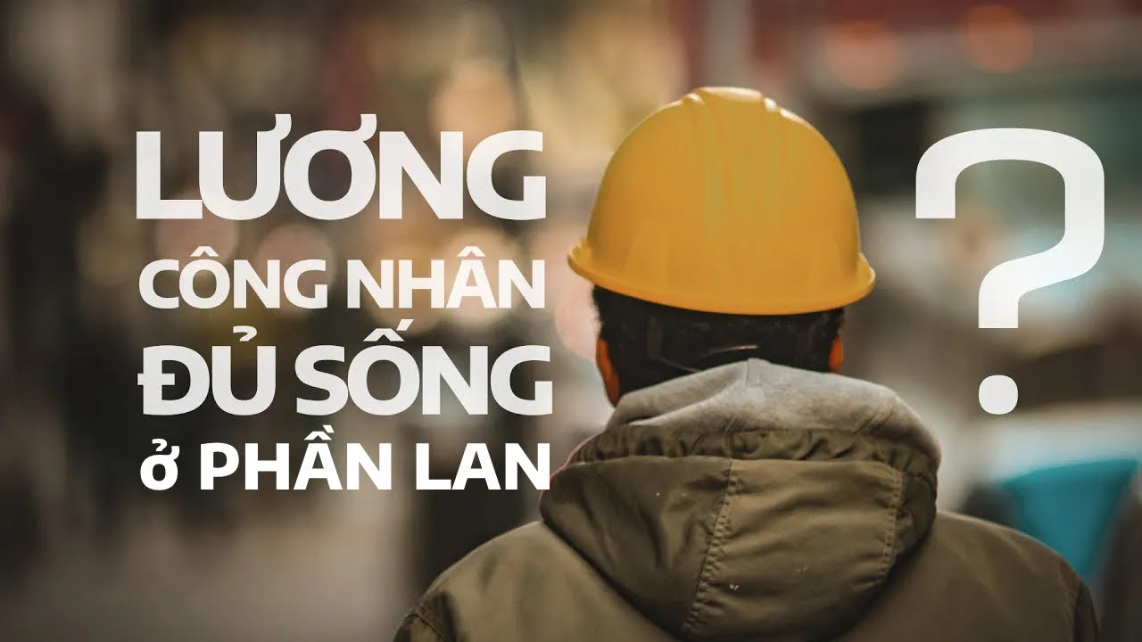 Lương công nhân có đủ sống ở Phần Lan không?