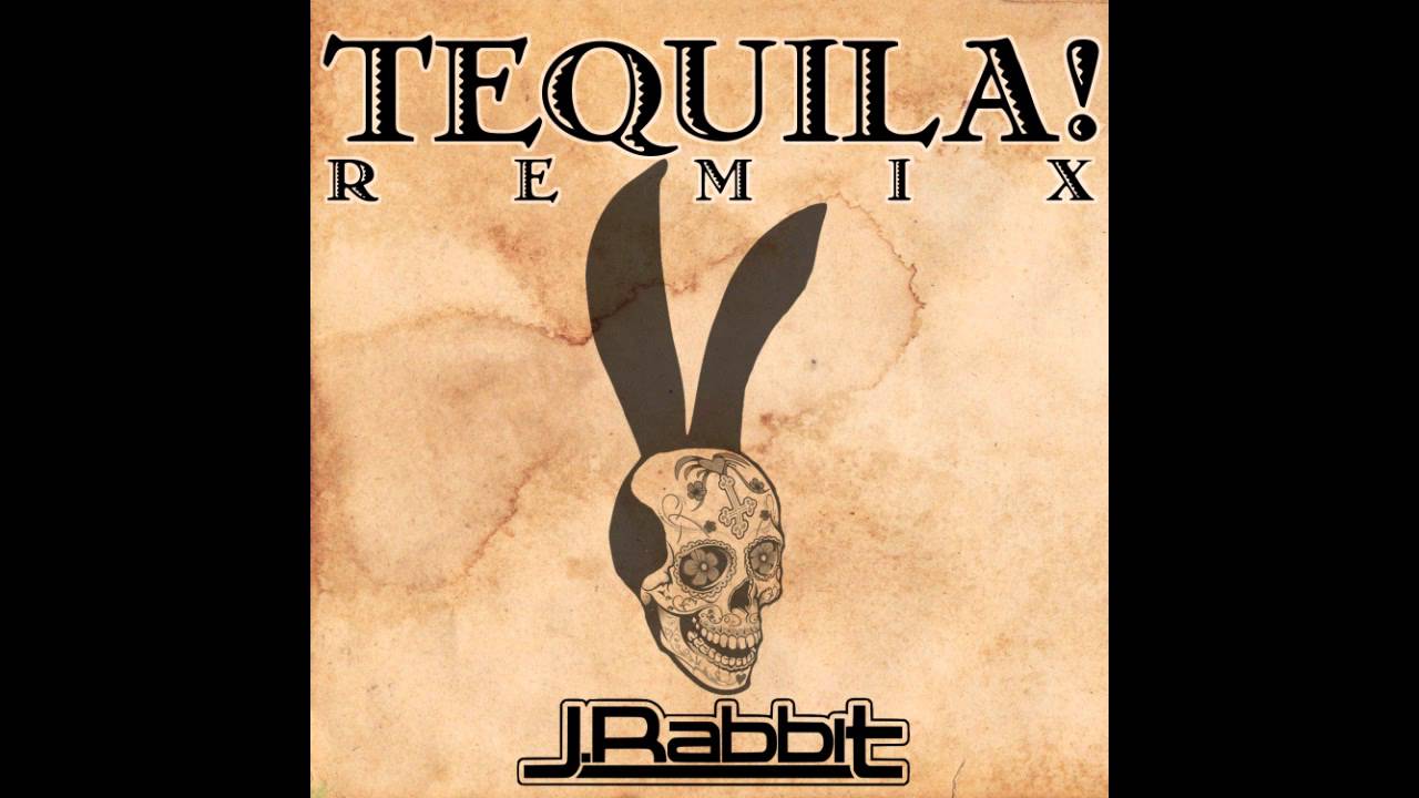 J.Rabbit - Tequila! Remix