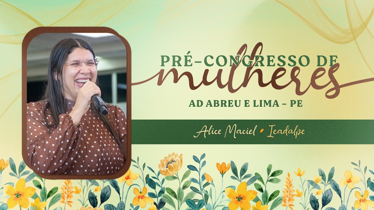 Alice Maciel - 1&ordm; Pr&eacute;-congresso de Mulheres - Templo Central - Ieadalpe - Ao Vivo - 28/03/2026