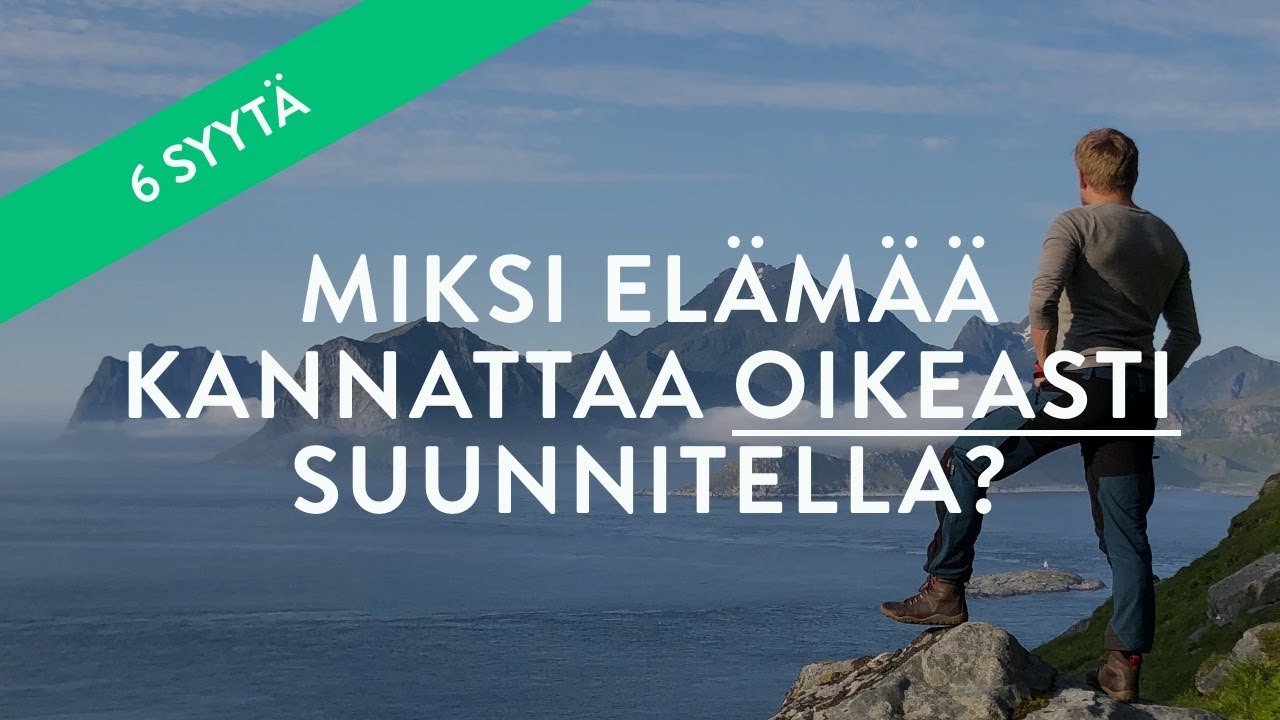 Miksi elämää kannattaa oikeasti suunnitella? Tässä 6 syytä!