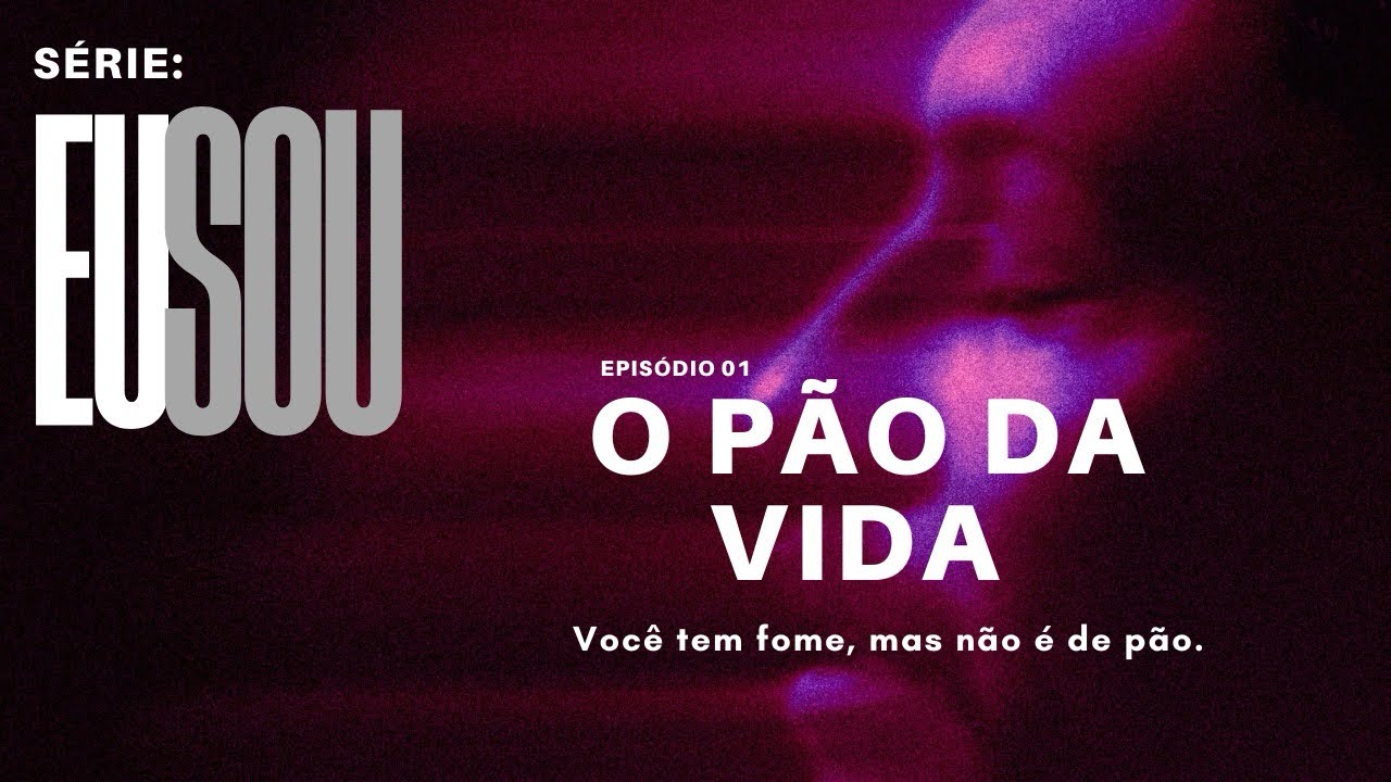 Série: EU SOU - Episódio 01 - O Pão da Vida.