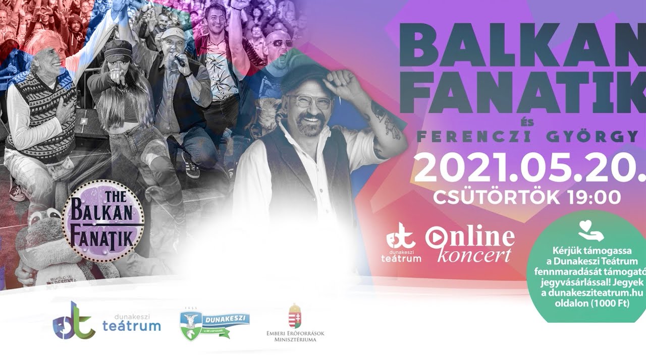 BALKAN FANATIK ONLINE KONCERT DUNAKESZI TEÁTRUM VENDÉG FERENCZI GYURI